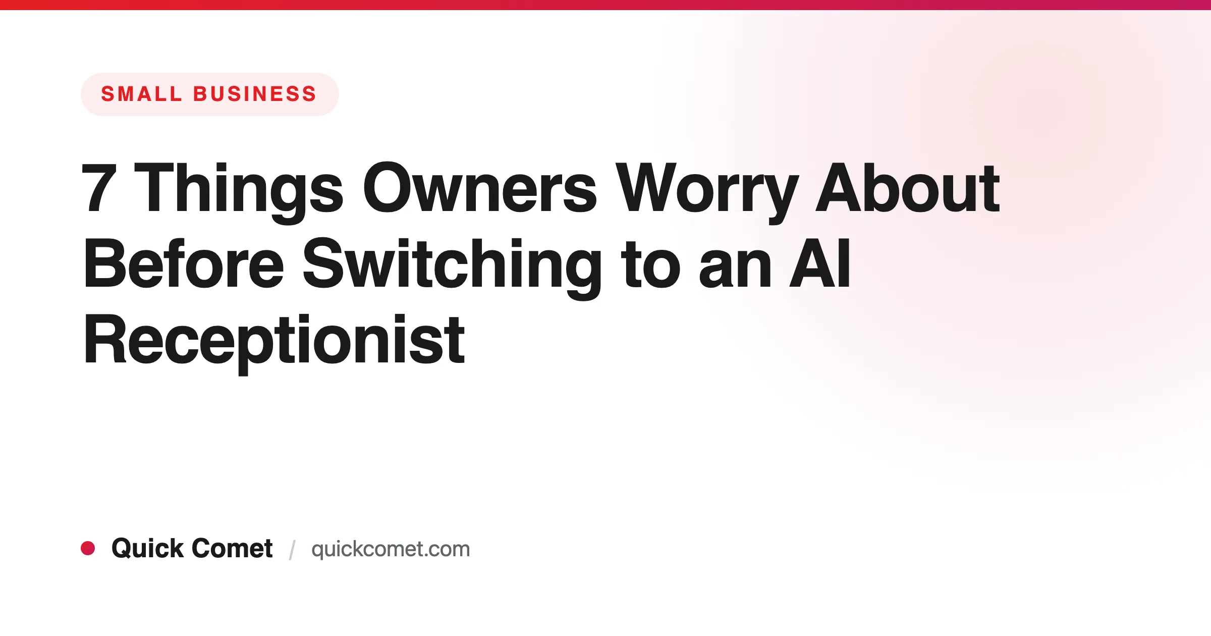 7 Things Small Business Owners Worry About Before Switching to an AI Receptionist — Quick Comet